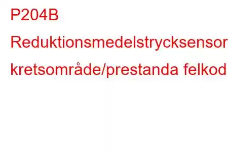 P204B Reduktionsmedelstrycksensor kretsområde/prestanda felkod