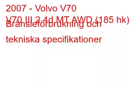 2007 - Volvo V70
V70 III 2.4d MT AWD (185 hk) Bränsleförbrukning och tekniska specifikationer