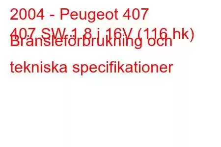 2004 - Peugeot 407
407 SW 1.8 i 16V (116 hk) Bränsleförbrukning och tekniska specifikationer