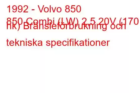 1992 - Volvo 850
850 Combi (LW) 2,5 20V (170 hk) Bränsleförbrukning och tekniska specifikationer