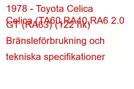 1978 - Toyota Celica
Celica (TA60,RA40,RA6 2.0 GT (RA63) (122 hk) Bränsleförbrukning och tekniska specifikationer