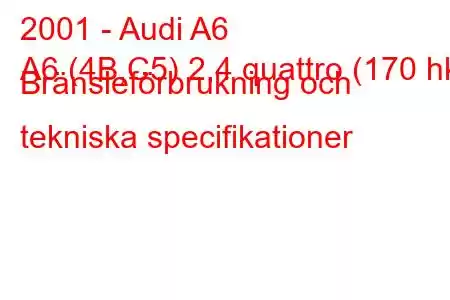 2001 - Audi A6
A6 (4B,C5) 2,4 quattro (170 hk) Bränsleförbrukning och tekniska specifikationer