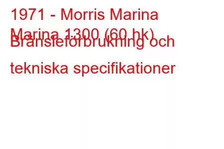 1971 - Morris Marina
Marina 1300 (60 hk) Bränsleförbrukning och tekniska specifikationer