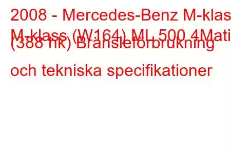 2008 - Mercedes-Benz M-klass
M-klass (W164) ML 500 4Matic (388 hk) Bränsleförbrukning och tekniska specifikationer