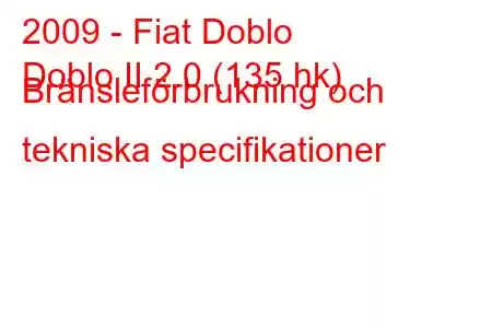 2009 - Fiat Doblo
Doblo II 2.0 (135 hk) Bränsleförbrukning och tekniska specifikationer