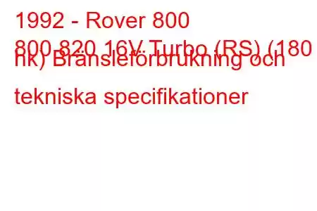 1992 - Rover 800
800 820 16V Turbo (RS) (180 hk) Bränsleförbrukning och tekniska specifikationer