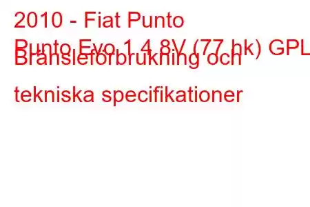 2010 - Fiat Punto
Punto Evo 1.4 8V (77 hk) GPL Bränsleförbrukning och tekniska specifikationer