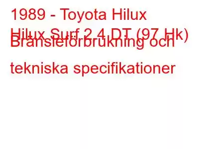 1989 - Toyota Hilux
Hilux Surf 2.4 DT (97 Hk) Bränsleförbrukning och tekniska specifikationer