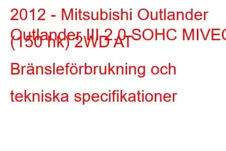 2012 - Mitsubishi Outlander
Outlander III 2.0 SOHC MIVEC (150 hk) 2WD AT Bränsleförbrukning och tekniska specifikationer