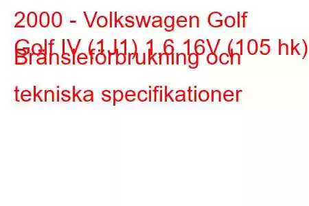 2000 - Volkswagen Golf
Golf IV (1J1) 1,6 16V (105 hk) Bränsleförbrukning och tekniska specifikationer