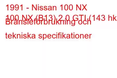 1991 - Nissan 100 NX
100 NX (B13) 2.0 GTI (143 hk) Bränsleförbrukning och tekniska specifikationer