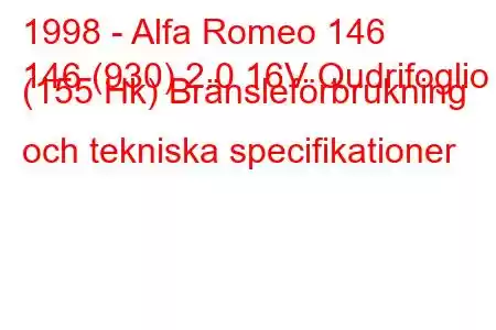 1998 - Alfa Romeo 146
146 (930) 2.0 16V Qudrifoglio (155 Hk) Bränsleförbrukning och tekniska specifikationer