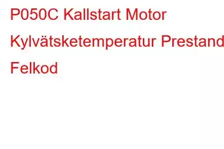 P050C Kallstart Motor Kylvätsketemperatur Prestanda Felkod