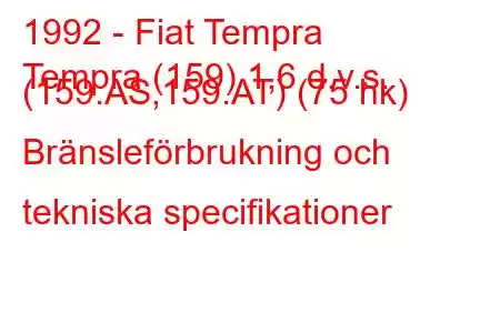 1992 - Fiat Tempra
Tempra (159) 1,6 d.v.s. (159.AS,159.AT) (75 hk) Bränsleförbrukning och tekniska specifikationer