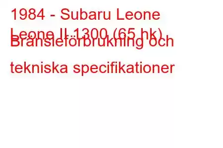 1984 - Subaru Leone
Leone II 1300 (65 hk) Bränsleförbrukning och tekniska specifikationer