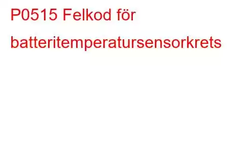 P0515 Felkod för batteritemperatursensorkrets