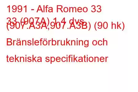 1991 - Alfa Romeo 33
33 (907A) 1,4 dvs. (907.A3A,907.A3B) (90 hk) Bränsleförbrukning och tekniska specifikationer