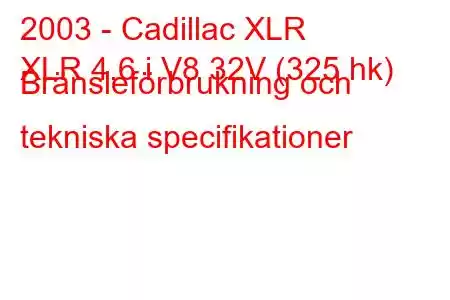 2003 - Cadillac XLR
XLR 4.6 i V8 32V (325 hk) Bränsleförbrukning och tekniska specifikationer