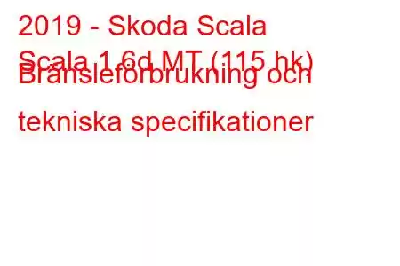 2019 - Skoda Scala
Scala 1.6d MT (115 hk) Bränsleförbrukning och tekniska specifikationer