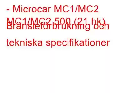 - Microcar MC1/MC2
MC1/MC2 500 (21 hk) Bränsleförbrukning och tekniska specifikationer