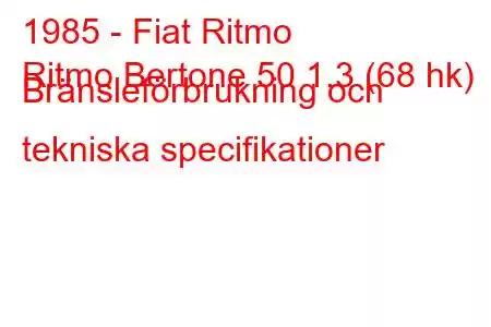 1985 - Fiat Ritmo
Ritmo Bertone 50 1.3 (68 hk) Bränsleförbrukning och tekniska specifikationer