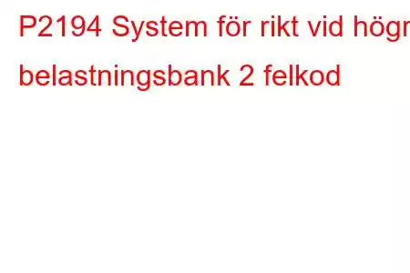 P2194 System för rikt vid högre belastningsbank 2 felkod