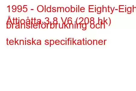 1995 - Oldsmobile Eighty-Eight
Åttioåtta 3,8 V6 (208 hk) bränsleförbrukning och tekniska specifikationer