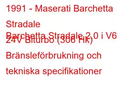 1991 - Maserati Barchetta Stradale
Barchetta Stradale 2.0 i V6 24V Biturbo (306 Hk) Bränsleförbrukning och tekniska specifikationer