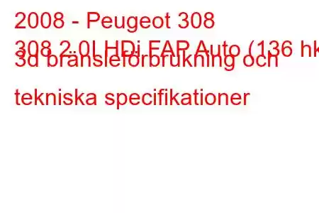 2008 - Peugeot 308
308 2.0I HDi FAP Auto (136 hk) 3d bränsleförbrukning och tekniska specifikationer