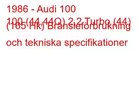 1986 - Audi 100
100 (44,44Q) 2,2 Turbo (44) (165 Hk) Bränsleförbrukning och tekniska specifikationer