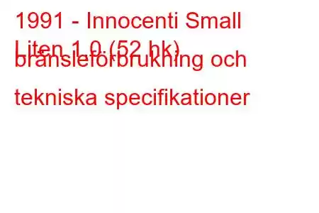 1991 - Innocenti Small
Liten 1,0 (52 hk) bränsleförbrukning och tekniska specifikationer