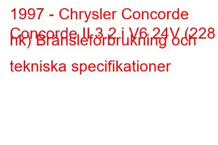 1997 - Chrysler Concorde
Concorde II 3.2 i V6 24V (228 hk) Bränsleförbrukning och tekniska specifikationer