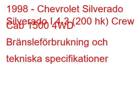 1998 - Chevrolet Silverado
Silverado I 4.3 (200 hk) Crew Cab 1500 4WD Bränsleförbrukning och tekniska specifikationer