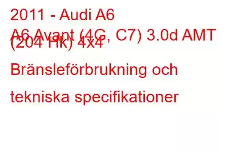 2011 - Audi A6
A6 Avant (4G, C7) 3.0d AMT (204 Hk) 4x4 Bränsleförbrukning och tekniska specifikationer