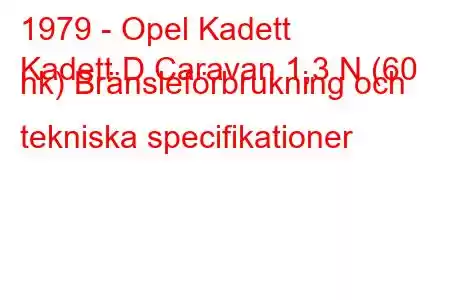 1979 - Opel Kadett
Kadett D Caravan 1,3 N (60 hk) Bränsleförbrukning och tekniska specifikationer