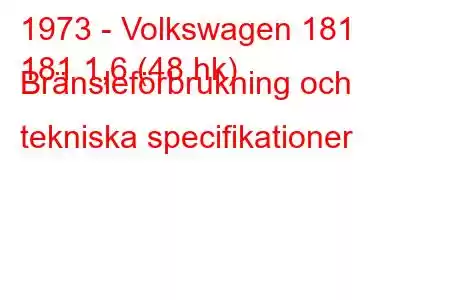 1973 - Volkswagen 181
181 1,6 (48 hk) Bränsleförbrukning och tekniska specifikationer