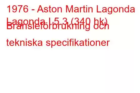 1976 - Aston Martin Lagonda
Lagonda I 5.3 (340 hk) Bränsleförbrukning och tekniska specifikationer