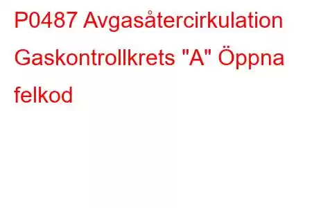 P0487 Avgasåtercirkulation Gaskontrollkrets 