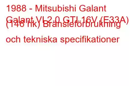 1988 - Mitsubishi Galant
Galant VI 2.0 GTI 16V (E33A) (146 hk) Bränsleförbrukning och tekniska specifikationer