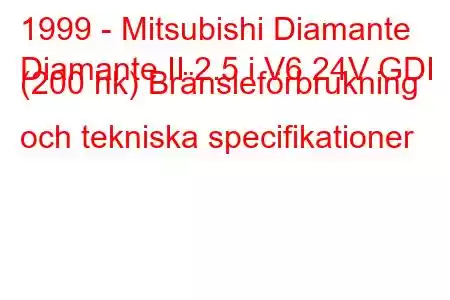 1999 - Mitsubishi Diamante
Diamante II 2.5 i V6 24V GDI (200 hk) Bränsleförbrukning och tekniska specifikationer