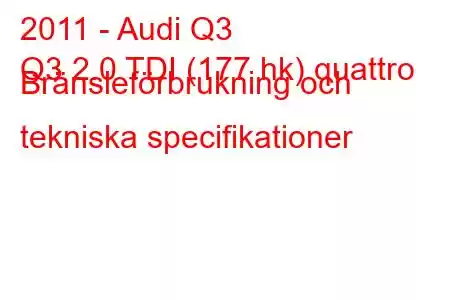 2011 - Audi Q3
Q3 2.0 TDI (177 hk) quattro Bränsleförbrukning och tekniska specifikationer