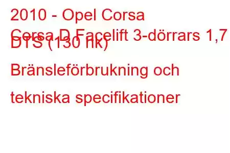 2010 - Opel Corsa
Corsa D Facelift 3-dörrars 1,7 DTS (130 hk) Bränsleförbrukning och tekniska specifikationer