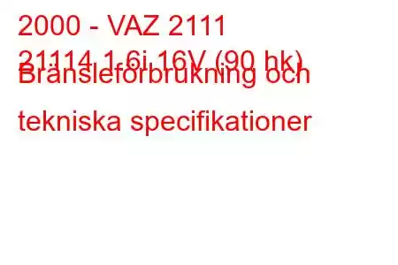 2000 - VAZ 2111
21114 1.6i 16V (90 hk) Bränsleförbrukning och tekniska specifikationer