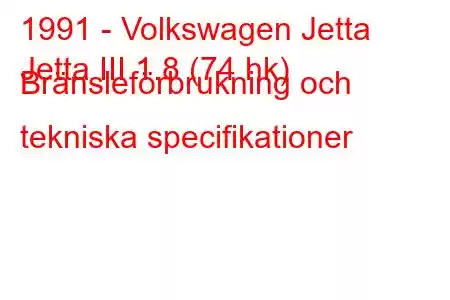 1991 - Volkswagen Jetta
Jetta III 1.8 (74 hk) Bränsleförbrukning och tekniska specifikationer