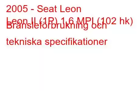 2005 - Seat Leon
Leon II (1P) 1,6 MPI (102 hk) Bränsleförbrukning och tekniska specifikationer