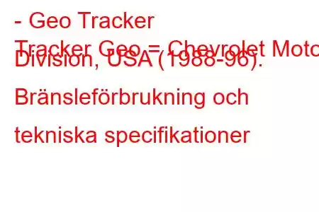 - Geo Tracker
Tracker Geo = Chevrolet Motor Division, USA (1988-96). Bränsleförbrukning och tekniska specifikationer