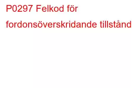 P0297 Felkod för fordonsöverskridande tillstånd