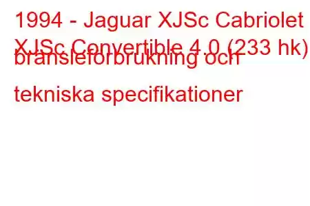 1994 - Jaguar XJSc Cabriolet
XJSc Convertible 4.0 (233 hk) bränsleförbrukning och tekniska specifikationer