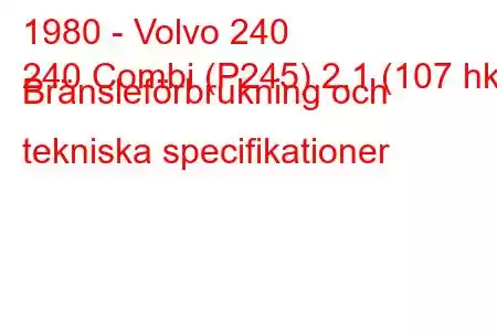 1980 - Volvo 240
240 Combi (P245) 2.1 (107 hk) Bränsleförbrukning och tekniska specifikationer