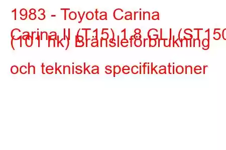 1983 - Toyota Carina
Carina II (T15) 1,8 GLI (ST150) (101 hk) Bränsleförbrukning och tekniska specifikationer